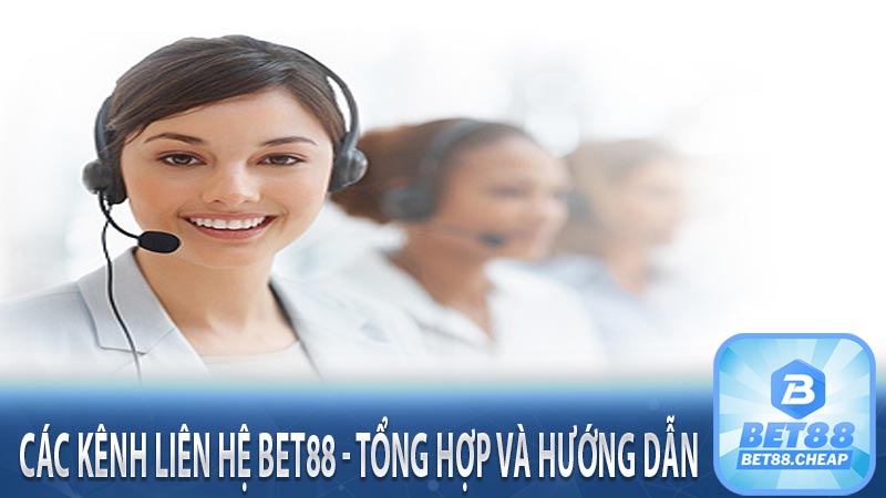 Các kênh liên hệ bet88 - Tổng hợp và hướng dẫn