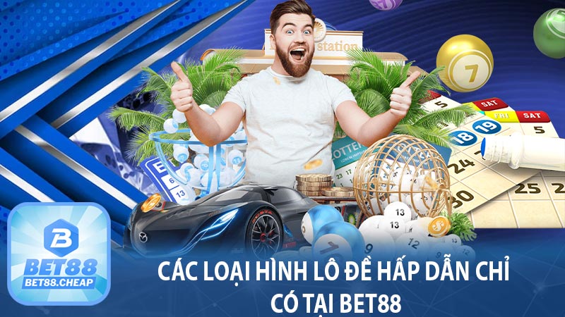 Các loại hình lô đề hấp dẫn chỉ có tại BET88